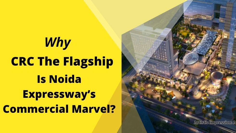 Why CRC The Flagship Is Noida Expressway’s Commercial Marvel?